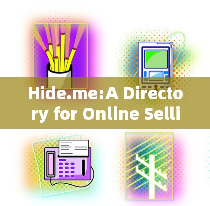 Hide.me:A Directory for Online Selling Hide.me:A Directory for Online Selling