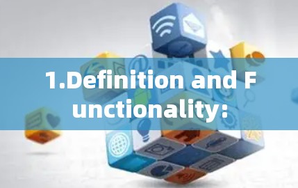 1.Definition and Functionality:
