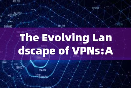 The Evolving Landscape of VPNs:A Modern Perspective