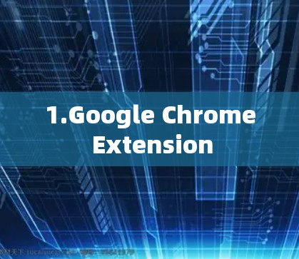 1.Google Chrome Extension